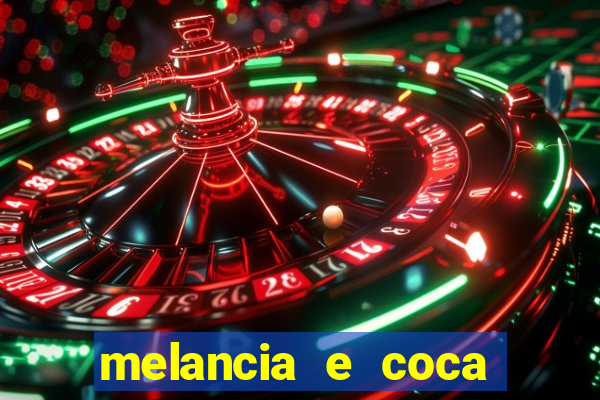 melancia e coca cola faz mal